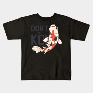 Dont Be Koi Kids T-Shirt